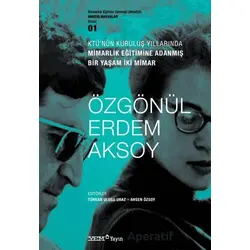 KTÜ’nün Kuruluş Yıllarında Mimarlık Eğitimine Adanmış Bir Yaşam İki Mimar : Özgönül Erdem Aksoy