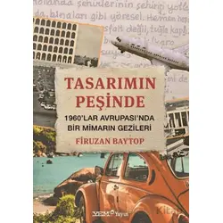 Tasarımın Peşinde – 1960’lar Avrupası’nda Bir Mimarın Gezileri - Binnaz Baytop Dinçer - YEM Yayın