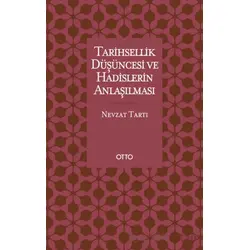Tarihsellik Düşüncesi ve Hadislerin Anlaşılması - Nevzat Tartı - Otto Yayınları