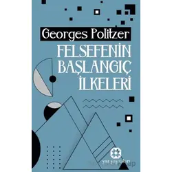 Felsefenin Başlangıç İlkeleri - Georges Politzer - Yar Yayınları
