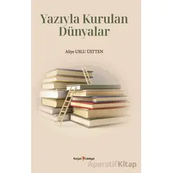 Yazıyla Kurulan Dünyalar - Aliye Uslu Üstten - Kurgan Edebiyat