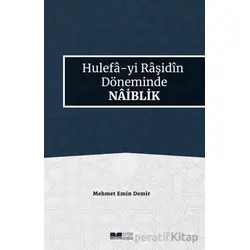 Hulefa-yi Raşidin Döneminde Naiblik - Mehmet Emin Demir - Siyer Yayınları