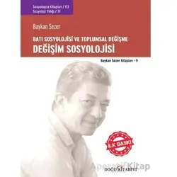 Değişim Sosyolojisi - Batı Sosyolojisi ve Toplumsal Değişme - Baykan Sezer - Doğu Kitabevi