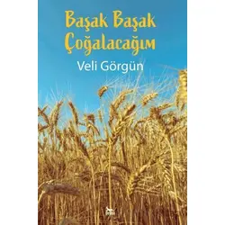 Başak Başak Çoğalacağım - Veli Görgün - Ceylan Yayınları