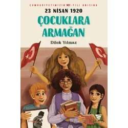 23 Nisan 1920 Çocuklara Armağan - Dilek Yılmaz - Varyant Yayıncılık