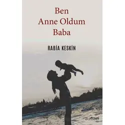 Ben Anne Oldum Baba - Rabia Keskin - Armoni Yayıncılık