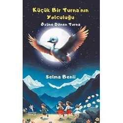 Küçük Bir Turna’nın Yolculuğu - Selma Benli - Öğretmen Yazarlar