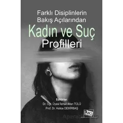 Farklı Disiplinlerin Bakış Açılarından Kadın ve Suç Profilleri - İsmail Altan Tülü - Anı Yayıncılık