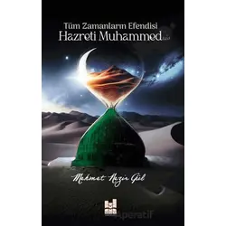 Tüm Zamanların Efendisi Hazreti Muhammed (Sav) - Mehmet Nezir Gül - Mgv Yayınları