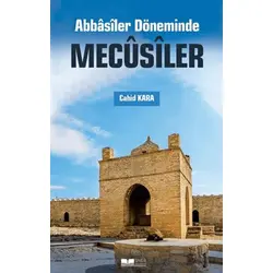 Abbasiler Döneminde Mecusiler - Cahid Kara - Siyer Yayınları