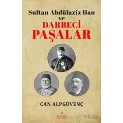 Sultan Abdülaziz Han ve Darbeci Paşalar - Can Alpgüvenç - Akıl Fikir Yayınları