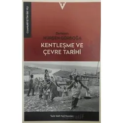 Kentleşme ve Çevre Tarihi - Nurşen Gürboğa - Tarih Vakfı Yurt Yayınları