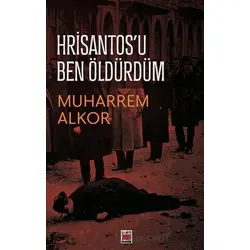 Hrisantos’u Ben Öldürdüm - Muharrem Alkor - Elips Kitap