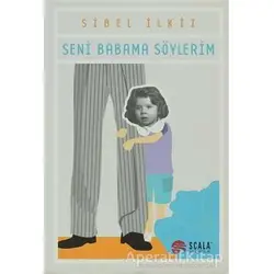 Seni Babama Söylerim - Sibel İlkiz - Scala Yayıncılık