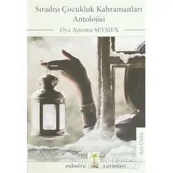 Sıradışı Çocukluk Kahramanları Antolojisi - Oya Aytemiz Seymen - Palmiye Kitapları
