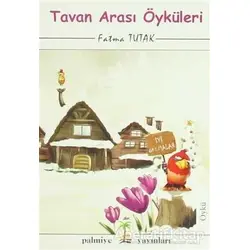 Tavan Arası Öyküleri - Fatma Tutak - Palmiye Kitapları