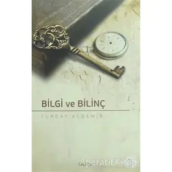 Bilgi ve Bilinç - Turgay Aldemir - Tire Kitap