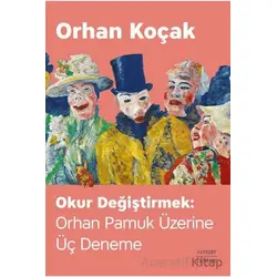 Okur Değiştirmek: Orhan Pamuk Üzerine Üç Deneme - Orhan Koçak - Everest Yayınları