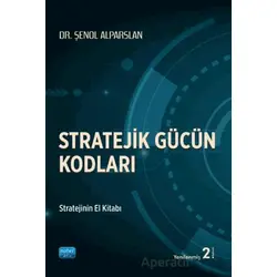 Stratejik Gücün Kodları - Şenol Alparslan - Nobel Akademik Yayıncılık