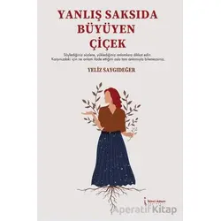 Yanlış Saksıda Büyüyen Çiçek - Yeliz Saygıdeğer - İkinci Adam Yayınları
