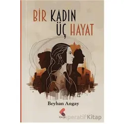 Bir Kadın Üç Hayat - Beyhan Angay - Klaros Yayınları