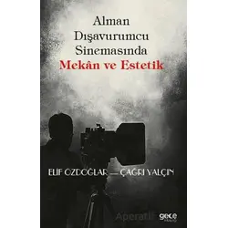 Alman Dışavurumcu Sinemasında Mekân ve Estetik - Elif Özdoğlar - Gece Kitaplığı
