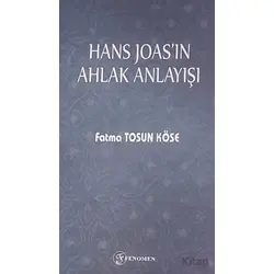 Hans Joasın Ahlak Anlayışı - Fatma Tosun Köse - Fenomen Yayıncılık