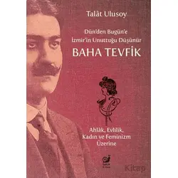 Dün’den Bugün’e İzmir’in Unuttuğu Düşünür Baha Tevfik - Talat Ulusoy - Sakin Kitap