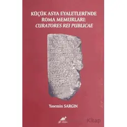 Küçük Asya Eyaletleri’nde Roma Memurlari: Curatores Rei Publicae