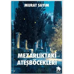 Mezarlıktaki Ateşböcekleri - Murat Sayım - Eksik Parça Yayınları