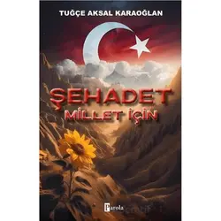 Şehadet Millet İçin - Tuğçe Aksal Karaoğlan - Parola Yayınları