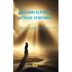 Sislerin İçinden Güneşe Yürümek - Özgül Kahraman Çimen - Mir Yayınları