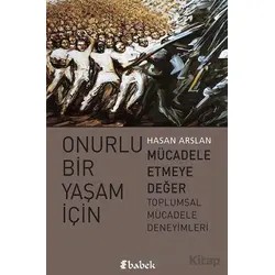 Onurlu Bir Yaşam İçin Mücadele Etmeye Değer - Hasan Arslan - Babek Yayınları