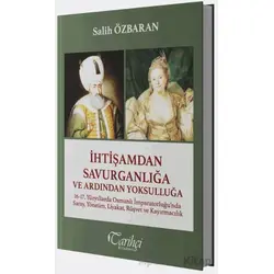 İhtişamdan Savurganlığa ve Ardından Yoksulluğa - Salih Özbaran - Tarihçi Kitabevi
