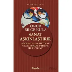 Sanat Aşkınlaştırır - Onur Bilge Kula - BilgeSu Yayıncılık