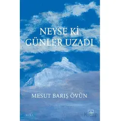 Neyse ki Günler Uzadı - Mesut Barış Övün - İthaki Yayınları