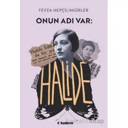 Onun Adı Var: Halide - Feyza Hepçilingirler - Tudem Yayınları
