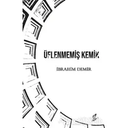 Üflenmemiş Kemik - İbrahim Demir - Okur Kitaplığı