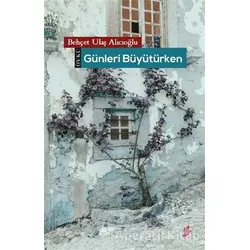 Günleri Büyütürken - Behçet Ulaş Alıcıoğlu - Okur Kitaplığı