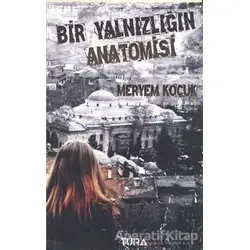 Bir Yalnızlığın Anatomisi - Meryem Koçuk - Tura Yayınları