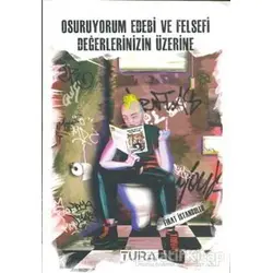 Osuruyorum Edebi ve Felsefi Değerlerinizin Üzerine - Fırat İstanbullu - Tura Yayınları