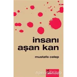 İnsanı Aşan Kan - Mustafa Celep - Okur Kitaplığı