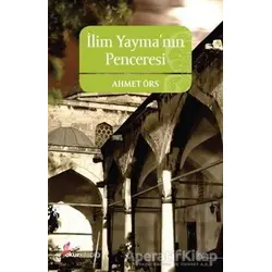 İlim Yayma’nın Penceresi - Ahmet Örs - Okur Kitaplığı