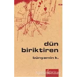 Dün Biriktiren - Bünyamin K. - Okur Kitaplığı