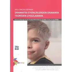 Okul Öncesi Eğitimde Dramatik Etkinliklerden Dramaya Teoriden Uygulamaya