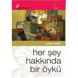 Her Şey Hakkında Bir Öykü - Kamil Yıldız - Okur Kitaplığı