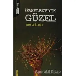 Örselenerek Güzel - Sema Sahillioğlu - Koyu Kitap
