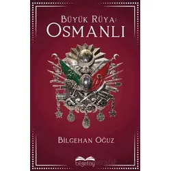 Büyük Rüya: Osmanlı - Bilgehan Oğuz - Bilgetoy Yayınları