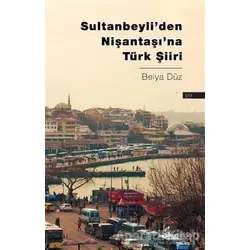 Sultanbeyli’den Nişantaşı’na Türk Şiiri - Belya Düz - Okur Kitaplığı