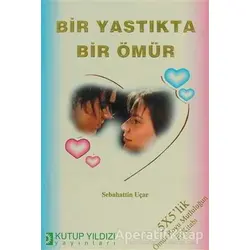 Bir Yastıkta Bir Ömür - Sebahattin Uçar - Kutup Yıldızı Yayınları
